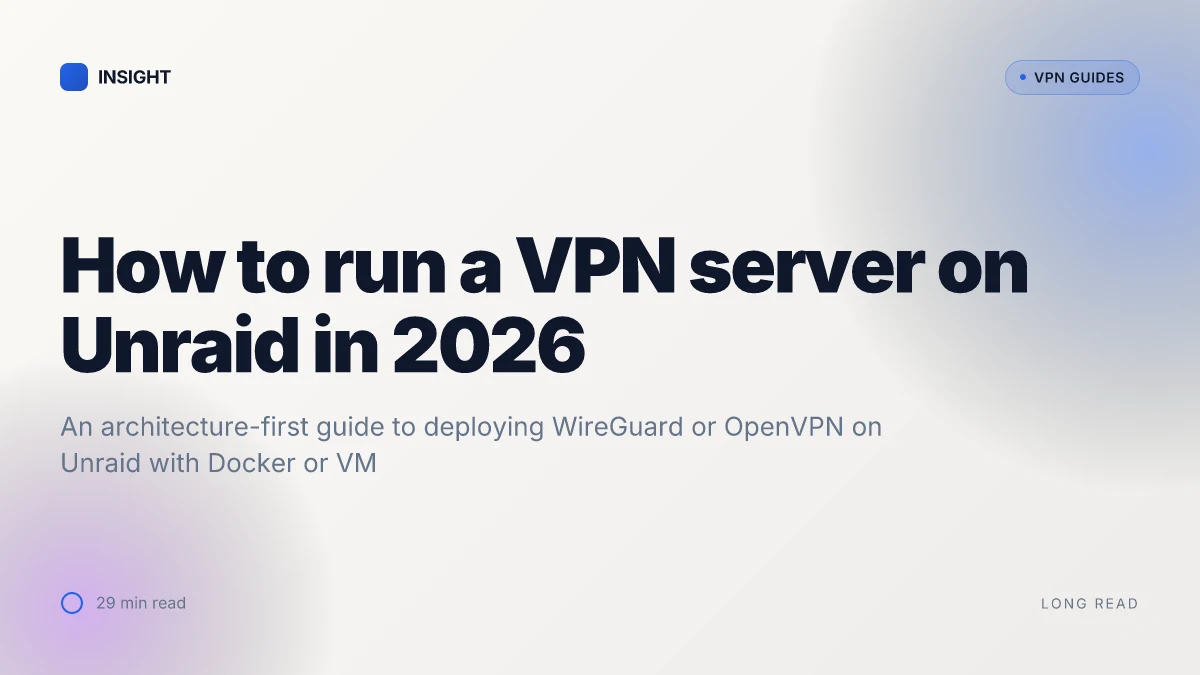 How to run a VPN server on Unraid in 2026: a practical, architecture-first guide