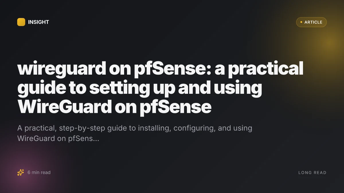 WireGuard on pfSense: a practical guide to setting up and using WireGuard on pfSense