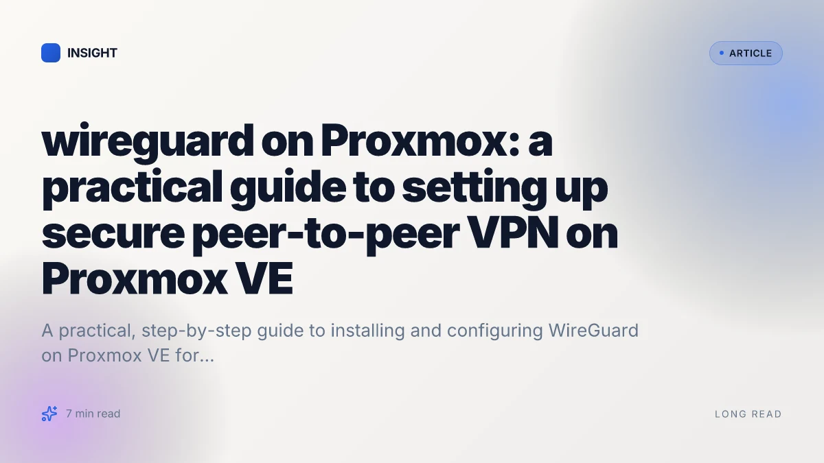 WireGuard on Proxmox: a practical guide to setting up secure peer-to-peer VPN on Proxmox VE