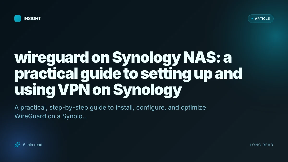 WireGuard on Synology NAS: a practical guide to setting up and using VPN on Synology