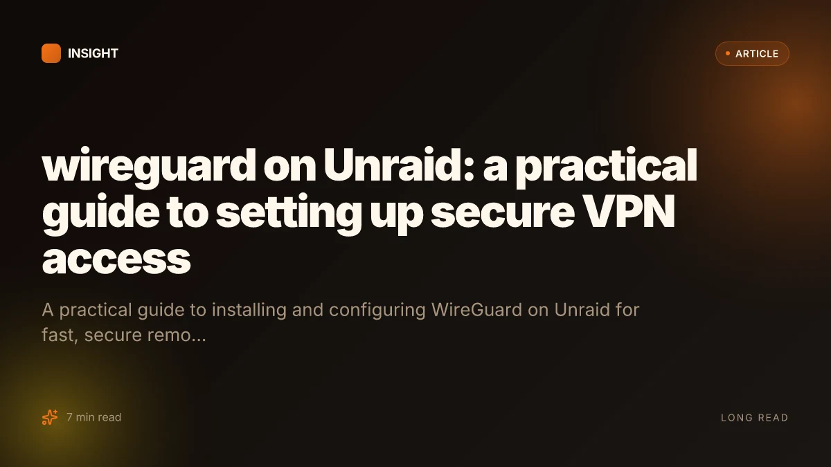 WireGuard on Unraid: a practical guide to setting up secure VPN access